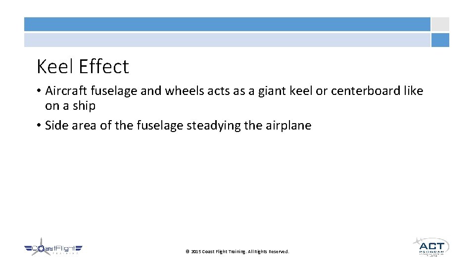 Keel Effect • Aircraft fuselage and wheels acts as a giant keel or centerboard