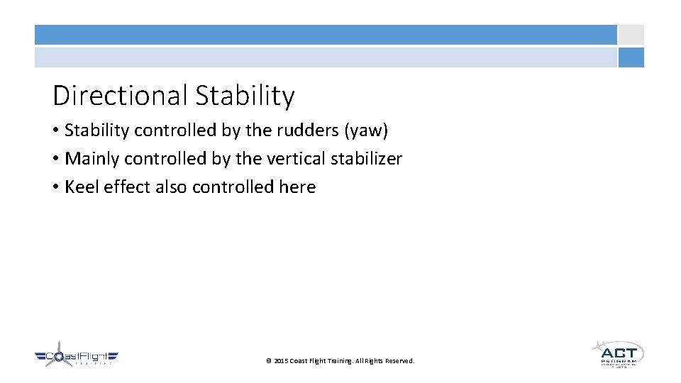 Directional Stability • Stability controlled by the rudders (yaw) • Mainly controlled by the