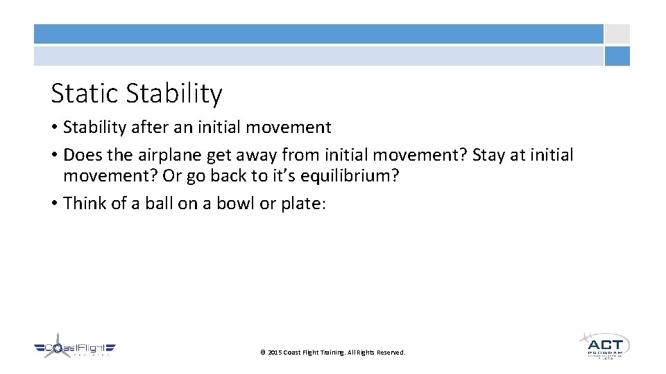 Static Stability • Stability after an initial movement • Does the airplane get away