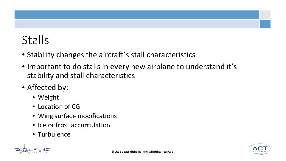 Stalls • Stability changes the aircraft’s stall characteristics • Important to do stalls in