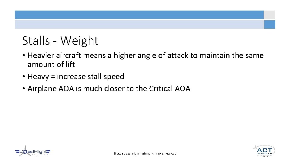 Stalls - Weight • Heavier aircraft means a higher angle of attack to maintain
