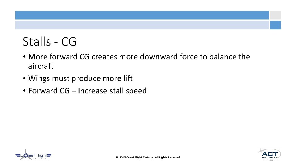 Stalls - CG • More forward CG creates more downward force to balance the