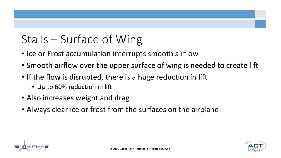Stalls – Surface of Wing • Ice or Frost accumulation interrupts smooth airflow •