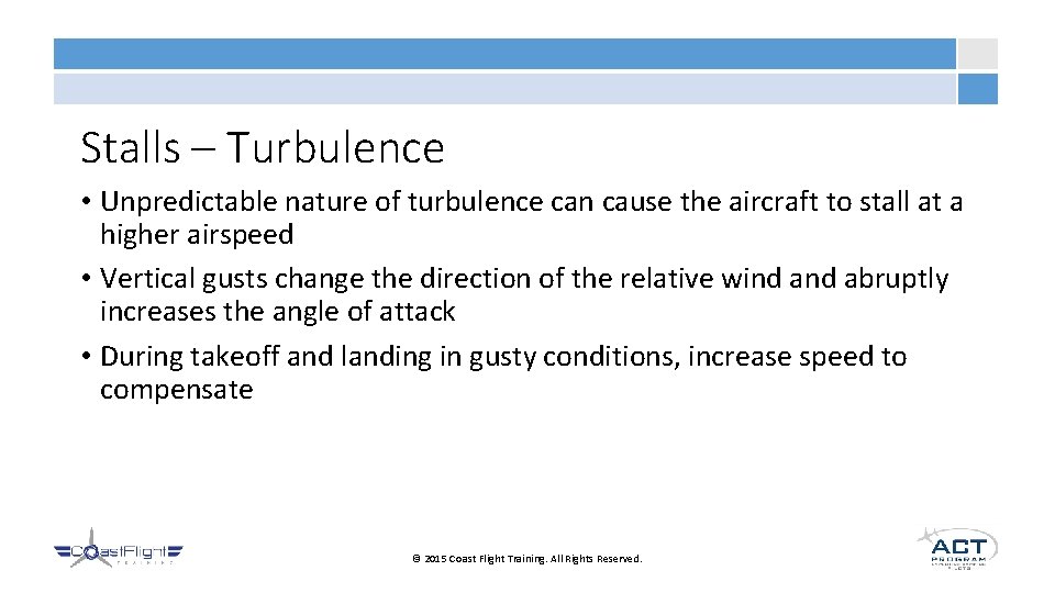 Stalls – Turbulence • Unpredictable nature of turbulence can cause the aircraft to stall