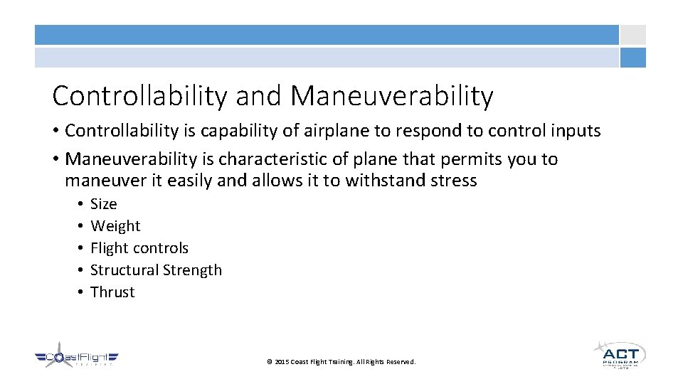 Controllability and Maneuverability • Controllability is capability of airplane to respond to control inputs