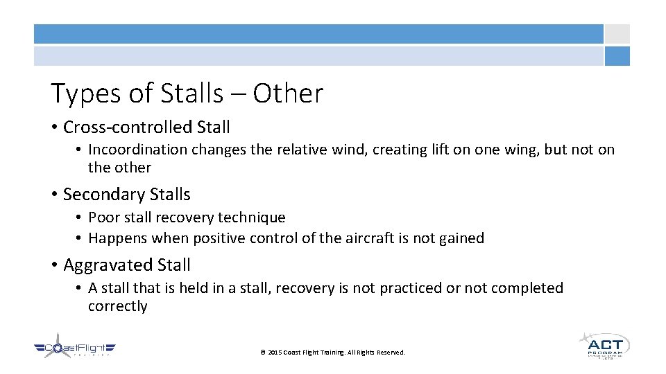 Types of Stalls – Other • Cross-controlled Stall • Incoordination changes the relative wind,