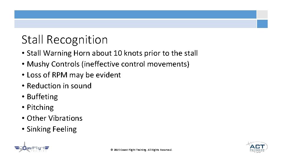 Stall Recognition • Stall Warning Horn about 10 knots prior to the stall •