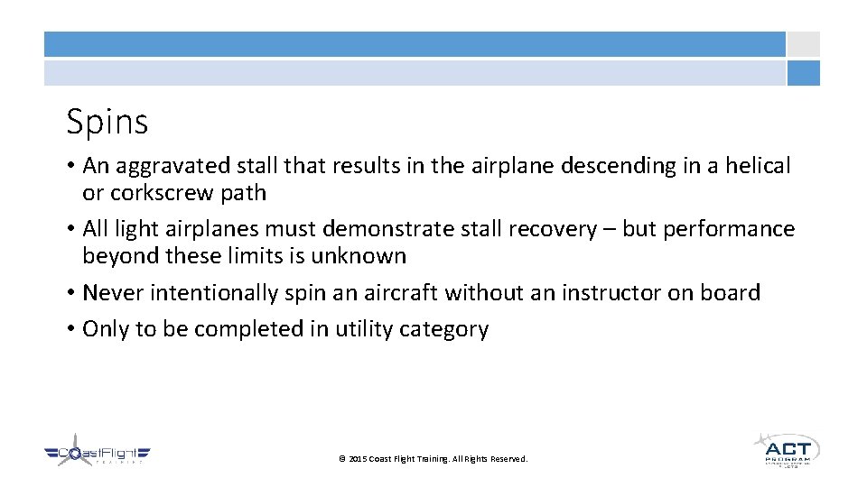 Spins • An aggravated stall that results in the airplane descending in a helical