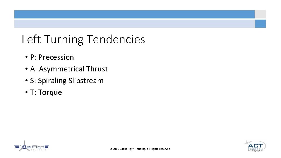 Left Turning Tendencies • P: Precession • A: Asymmetrical Thrust • S: Spiraling Slipstream