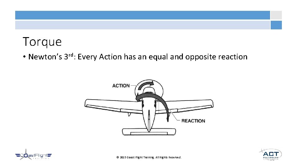 Torque • Newton’s 3 rd: Every Action has an equal and opposite reaction ©