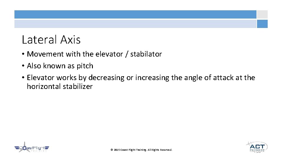 Lateral Axis • Movement with the elevator / stabilator • Also known as pitch