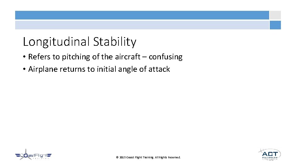 Longitudinal Stability • Refers to pitching of the aircraft – confusing • Airplane returns