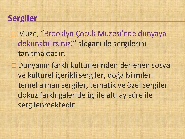 Sergiler � Müze, “Brooklyn Çocuk Müzesi’nde dünyaya dokunabilirsiniz!” sloganı ile sergilerini tanıtmaktadır. � Dünyanın