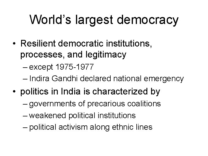 World’s largest democracy • Resilient democratic institutions, processes, and legitimacy – except 1975 -1977