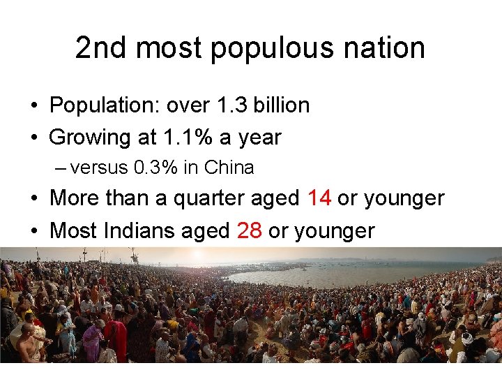 2 nd most populous nation • Population: over 1. 3 billion • Growing at