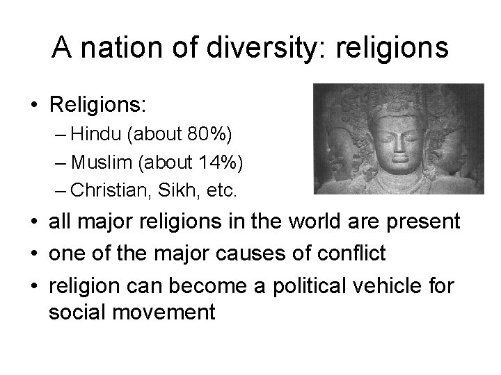 A nation of diversity: religions • Religions: – Hindu (about 80%) – Muslim (about