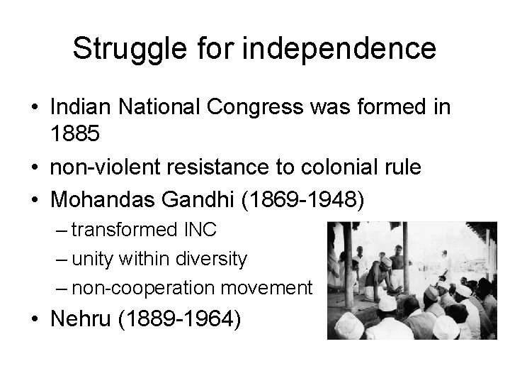 Struggle for independence • Indian National Congress was formed in 1885 • non-violent resistance