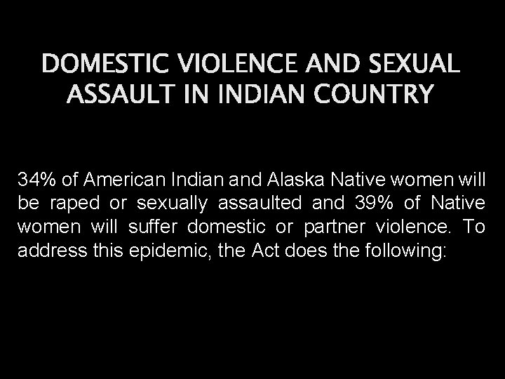 DOMESTIC VIOLENCE AND SEXUAL ASSAULT IN INDIAN COUNTRY 34% of American Indian and Alaska
