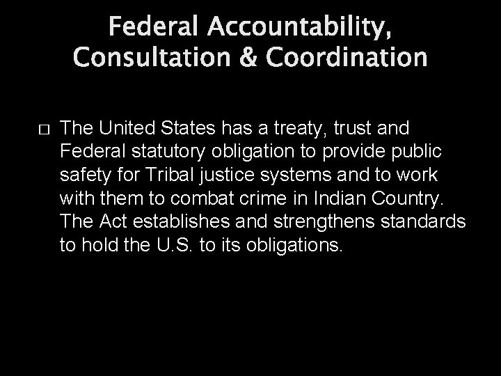 Federal Accountability, Consultation & Coordination � The United States has a treaty, trust and