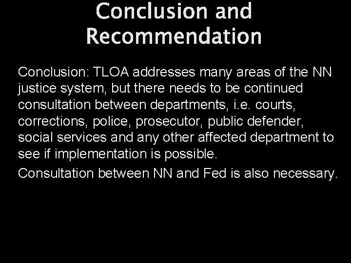 Conclusion and Recommendation Conclusion: TLOA addresses many areas of the NN justice system, but