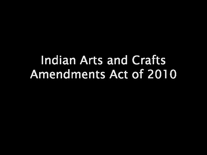 Indian Arts and Crafts Amendments Act of 2010 