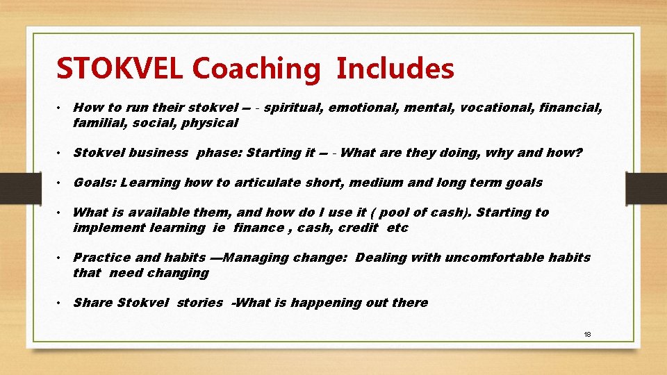 STOKVEL Coaching Includes • How to run their stokvel --‐spiritual, emotional, mental, vocational, financial,