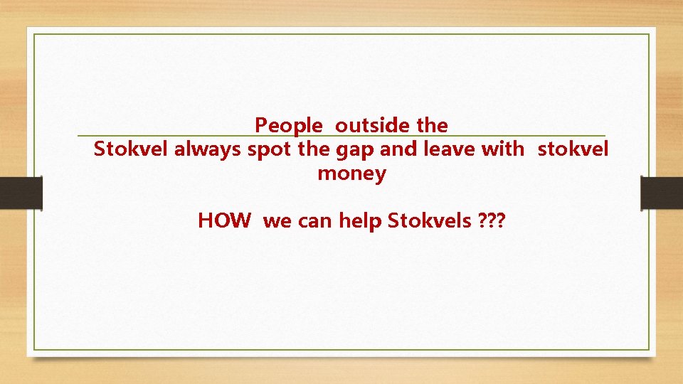 People outside the Stokvel always spot the gap and leave with stokvel money HOW
