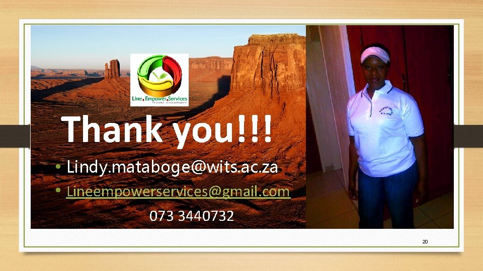 Thank you!!! • Lindy. mataboge@wits. ac. za • Lineempowerservices@gmail. com 073 3440732 20 