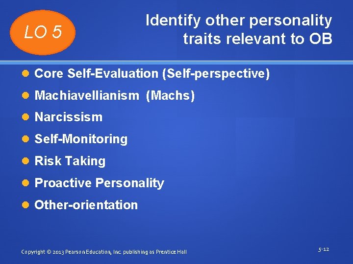 LO 5 Identify other personality traits relevant to OB Core Self-Evaluation (Self-perspective) Machiavellianism (Machs)