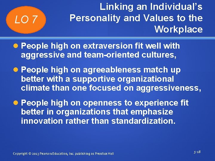 LO 7 Linking an Individual’s Personality and Values to the Workplace People high on