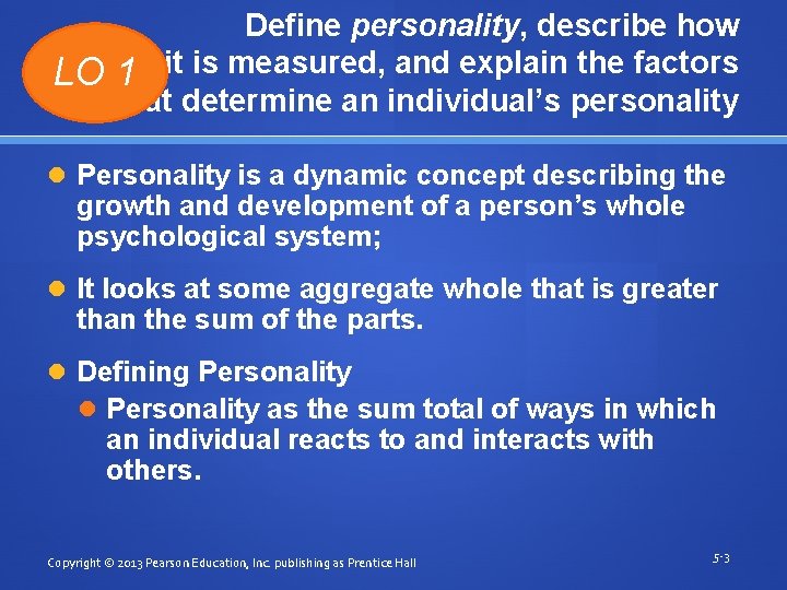LO Define personality, describe how 1 it is measured, and explain the factors that
