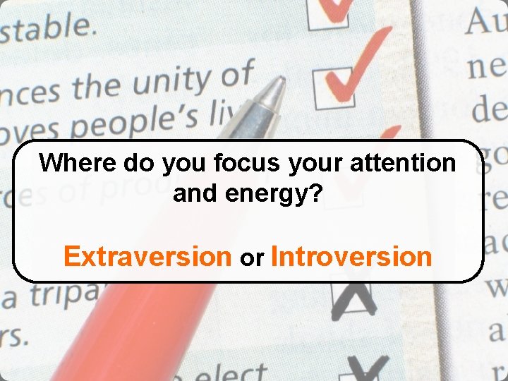 Where do you focus your attention and energy? Extraversion or Introversion 