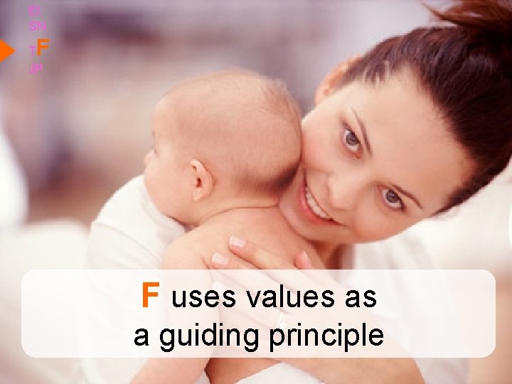 EI SN F T JP F uses values as a guiding principle 