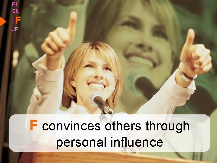 EI SN F T JP F convinces others through personal influence 