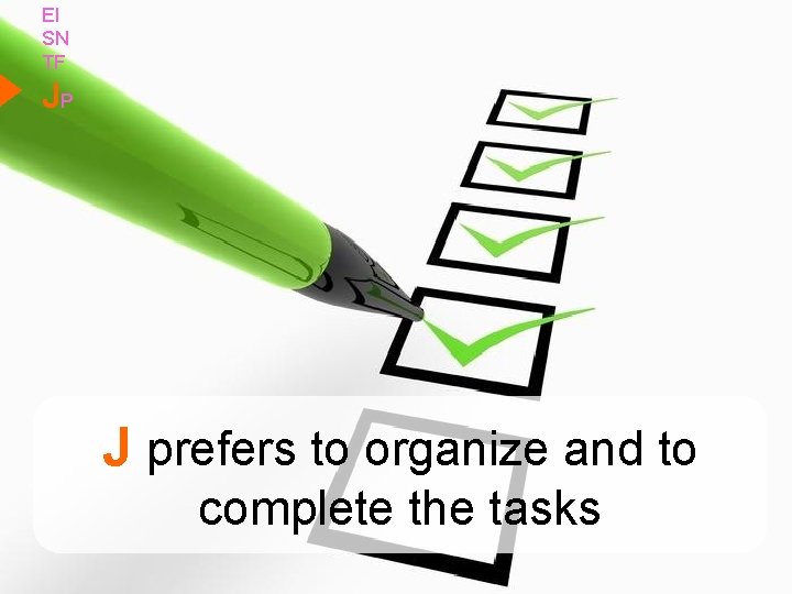 EI SN TF JP J prefers to organize and to complete the tasks 