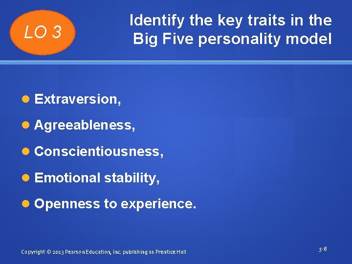 LO 3 Identify the key traits in the Big Five personality model Extraversion, Agreeableness,