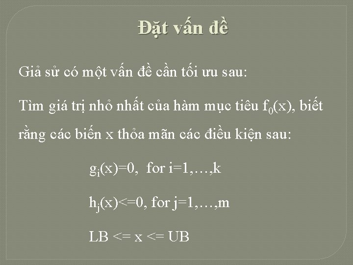 Đặt vấn đề Giả sử có một vấn đề cần tối ưu sau: Tìm