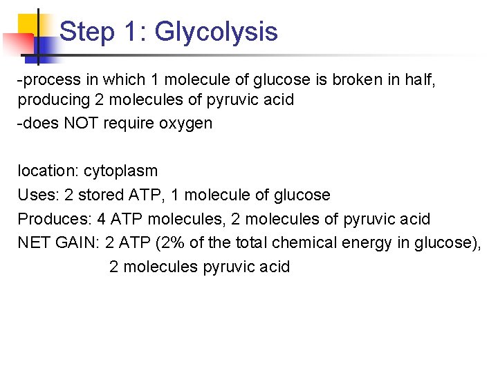 Step 1: Glycolysis -process in which 1 molecule of glucose is broken in half,