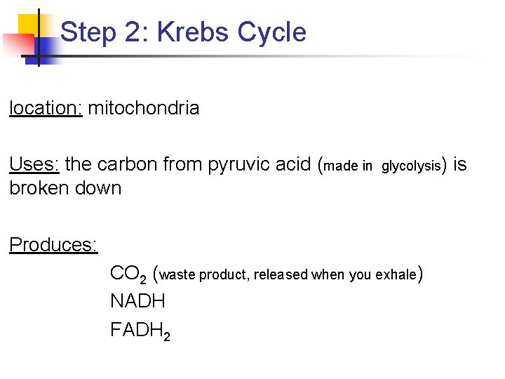 Step 2: Krebs Cycle location: mitochondria Uses: the carbon from pyruvic acid (made in