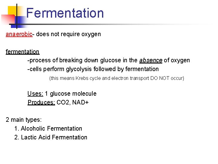 Fermentation anaerobic- does not require oxygen fermentation -process of breaking down glucose in the