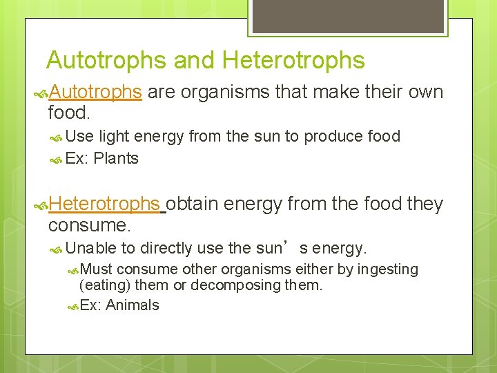 Autotrophs and Heterotrophs Autotrophs are organisms that make their own food. Use light energy