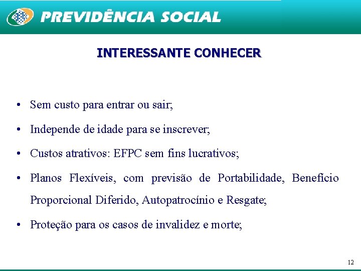 INTERESSANTE CONHECER • Sem custo para entrar ou sair; • Independe de idade para