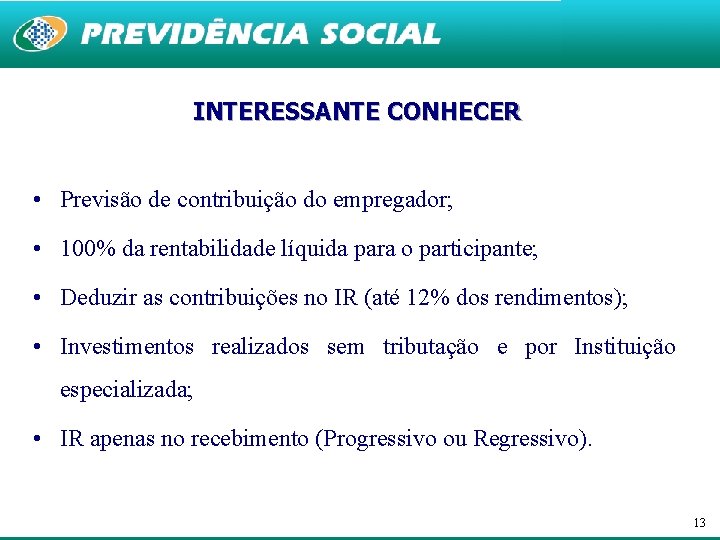 INTERESSANTE CONHECER • Previsão de contribuição do empregador; • 100% da rentabilidade líquida para