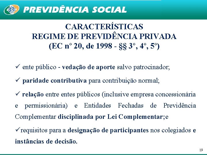 CARACTERÍSTICAS REGIME DE PREVIDÊNCIA PRIVADA (EC nº 20, de 1998 - §§ 3º, 4º,