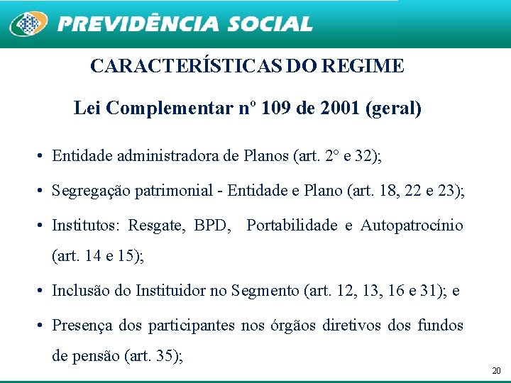 CARACTERÍSTICAS DO REGIME Lei Complementar nº 109 de 2001 (geral) • Entidade administradora de