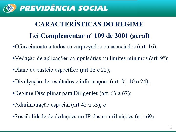 CARACTERÍSTICAS DO REGIME Lei Complementar nº 109 de 2001 (geral) • Oferecimento a todos