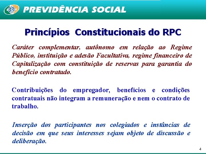 Princípios Constitucionais do RPC Caráter complementar, autônomo em relação ao Regime Público, instituição e