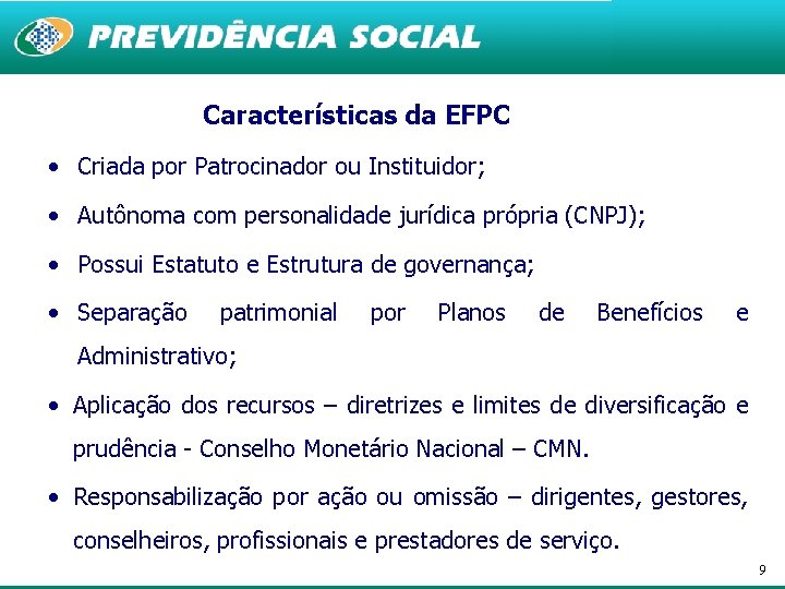 Características da EFPC • Criada por Patrocinador ou Instituidor; • Autônoma com personalidade jurídica