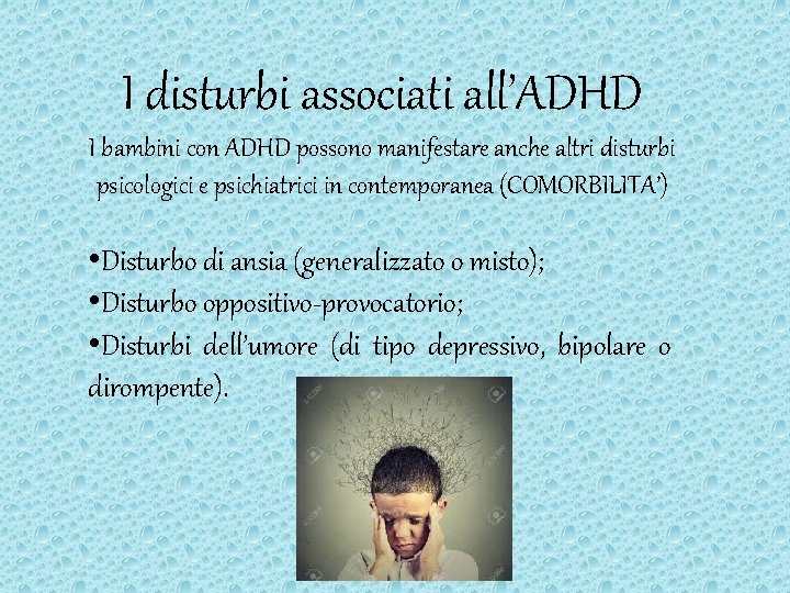 I disturbi associati all’ADHD I bambini con ADHD possono manifestare anche altri disturbi psicologici