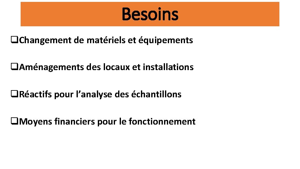 Besoins q. Changement de matériels et équipements q. Aménagements des locaux et installations q.